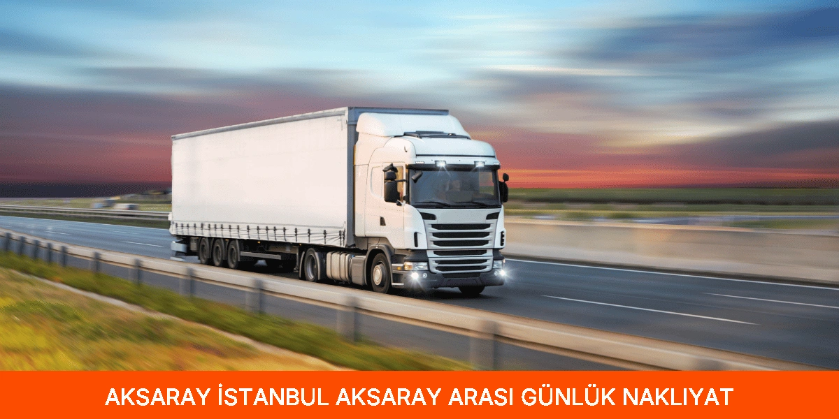 İstanbul Aksaray Arası Günlük Nakliyat